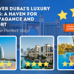 Experience Unmatched Luxury Why Dubai is a Must for Hotel Lovers