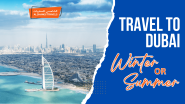 Travel to dubai Winter or in summer