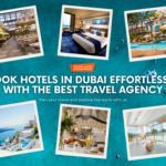 Book Hotels in Dubai Effortlessly with the Best Travel Agency