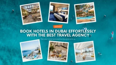 Book Hotels in Dubai Effortlessly with the Best Travel Agency in Dubai