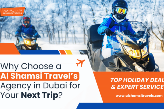 Why Choose a Al Shamsi Travel’s Agency in Dubai for Your Next Trip-min