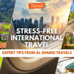 Stress-Free International Travel Expert Tips from Al Shamsi Travels