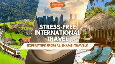 Stress-Free International Travel: Expert Tips from Al Shamsi Travels