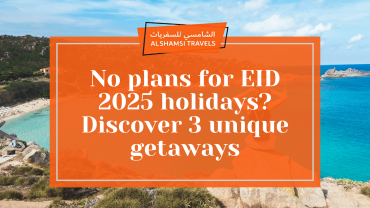 No plans for EID 2025 holidays? Discover 3 unique getaways