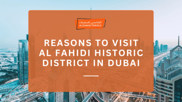 Reasons to Visit Al Fahidi Historic District in Dubai