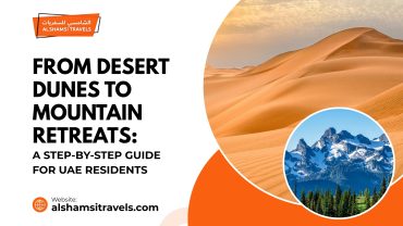 From Desert Dunes to Mountain Retreats: The Best Summer Escapes Near the UAE