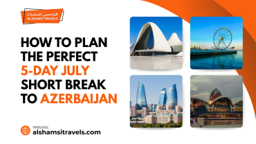 How to Plan the Perfect 5-Day July Short Break to Azerbaijan